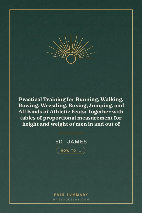 Cover of Practical Training for Running, Walking, Rowing, Wrestling, Boxing, Jumping, and All Kinds of Athletic Feats: Together with tables of proportional measurement for height and weight of men in and out of condition