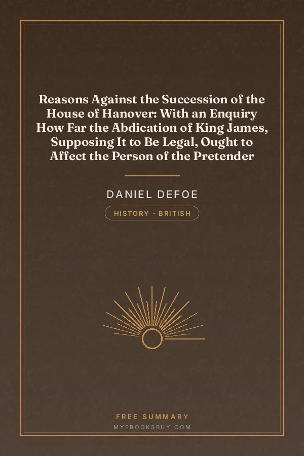 Cover of Reasons Against the Succession of the House of Hanover: With an Enquiry How Far the Abdication of King James, Supposing It to Be Legal, Ought to Affect the Person of the Pretender