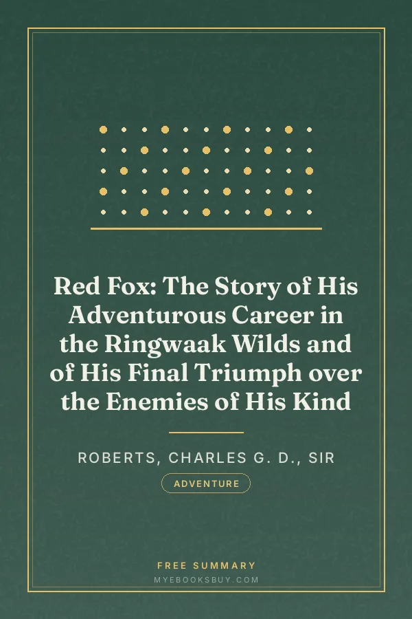 Cover of Red Fox: The Story of His Adventurous Career in the Ringwaak Wilds and of His Final Triumph over the Enemies of His Kind