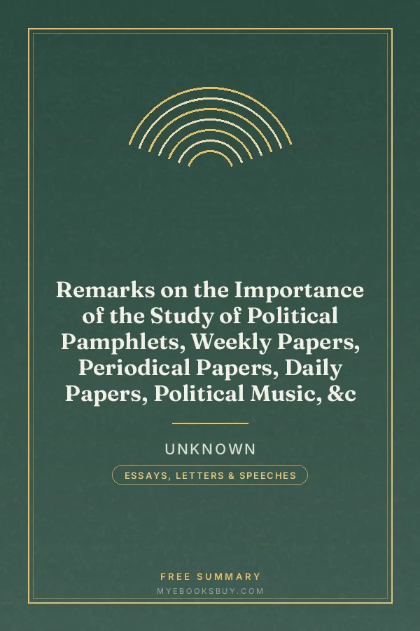 Cover of Remarks on the Importance of the Study of Political Pamphlets, Weekly Papers, Periodical Papers, Daily Papers, Political Music, &c