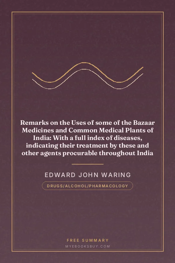 Cover of Remarks on the Uses of some of the Bazaar Medicines and Common Medical Plants of India: With a full index of diseases, indicating their treatment by these and other agents procurable throughout India