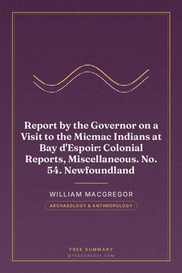 Cover of Report by the Governor on a Visit to the Micmac Indians at Bay d'Espoir: Colonial Reports, Miscellaneous. No. 54. Newfoundland