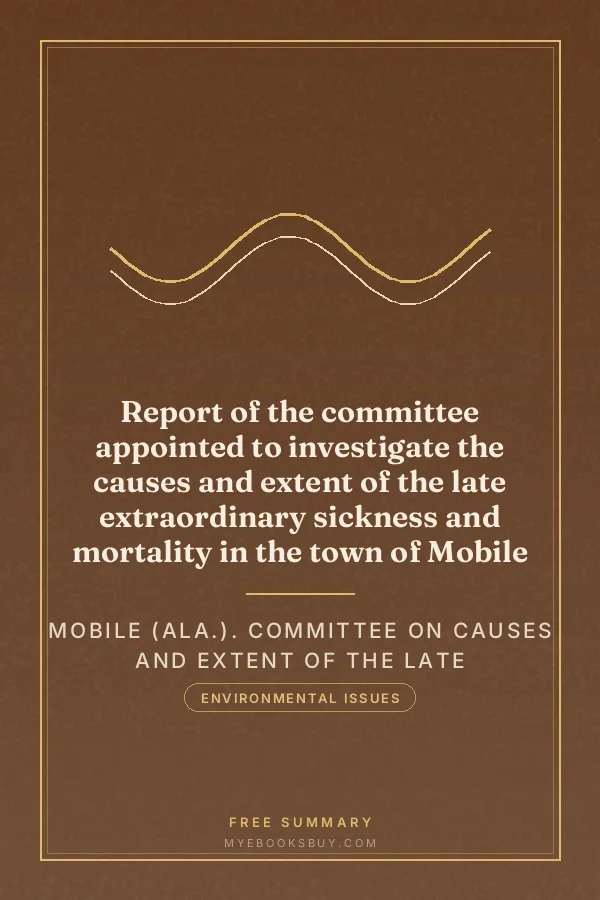 Cover of Report of the committee appointed to investigate the causes and extent of the late extraordinary sickness and mortality in the town of Mobile