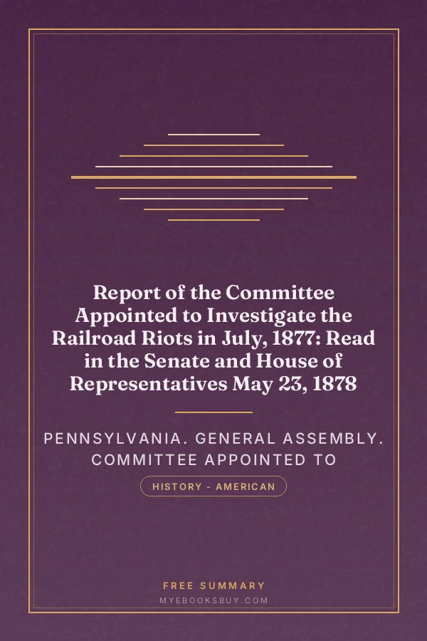 Cover of Report of the Committee Appointed to Investigate the Railroad Riots in July, 1877: Read in the Senate and House of Representatives May 23, 1878
