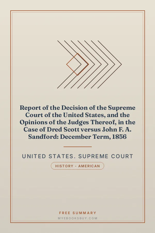Cover of Report of the Decision of the Supreme Court of the United States, and the Opinions of the Judges Thereof, in the Case of Dred Scott versus John F. A. Sandford: December Term, 1856