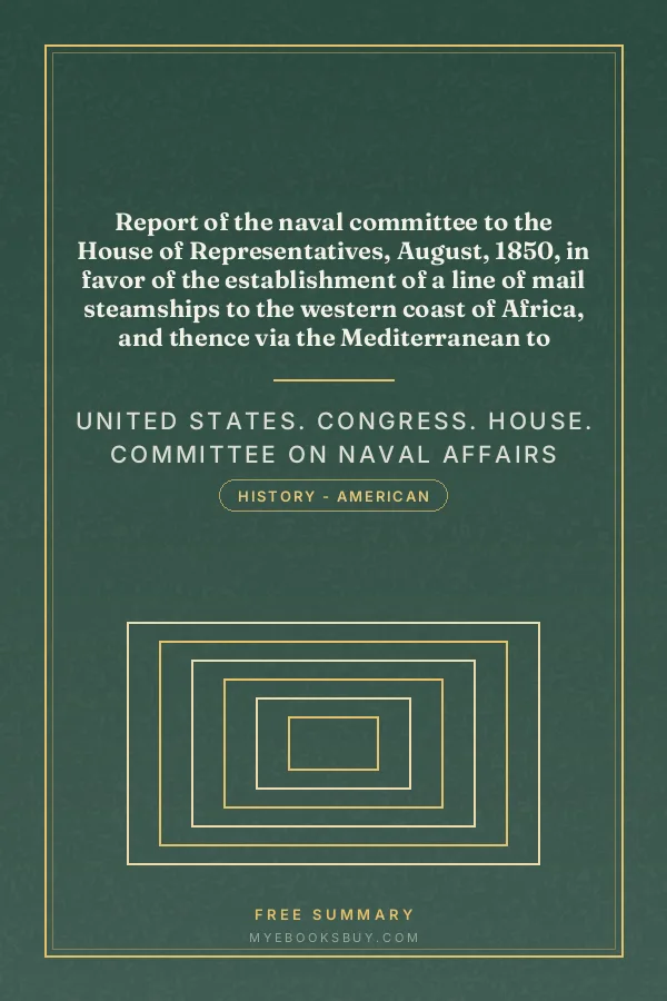 Cover of Report of the naval committee to the House of Representatives, August, 1850, in favor of the establishment of a line of mail steamships to the western coast of Africa, and thence via the Mediterranean to London