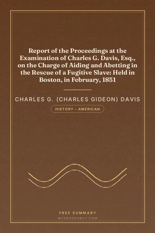 Cover of Report of the Proceedings at the Examination of Charles G. Davis, Esq., on the Charge of Aiding and Abetting in the Rescue of a Fugitive Slave: Held in Boston, in February, 1851