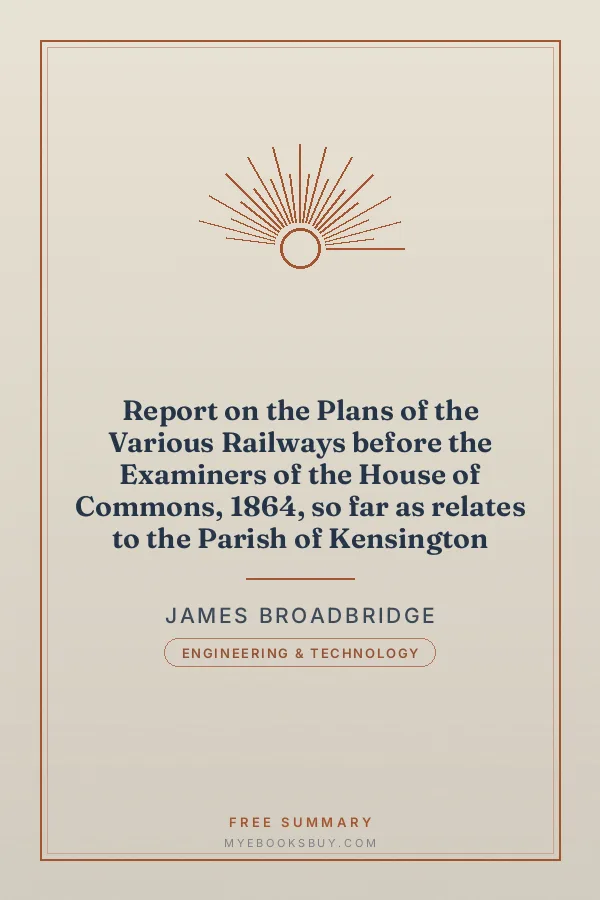 Cover of Report on the Plans of the Various Railways before the Examiners of the House of Commons, 1864, so far as relates to the Parish of Kensington