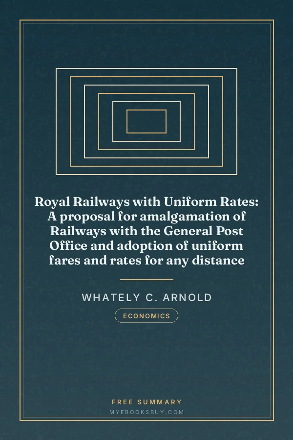 Cover of Royal Railways with Uniform Rates: A proposal for amalgamation of Railways with the General Post Office and adoption of uniform fares and rates for any distance
