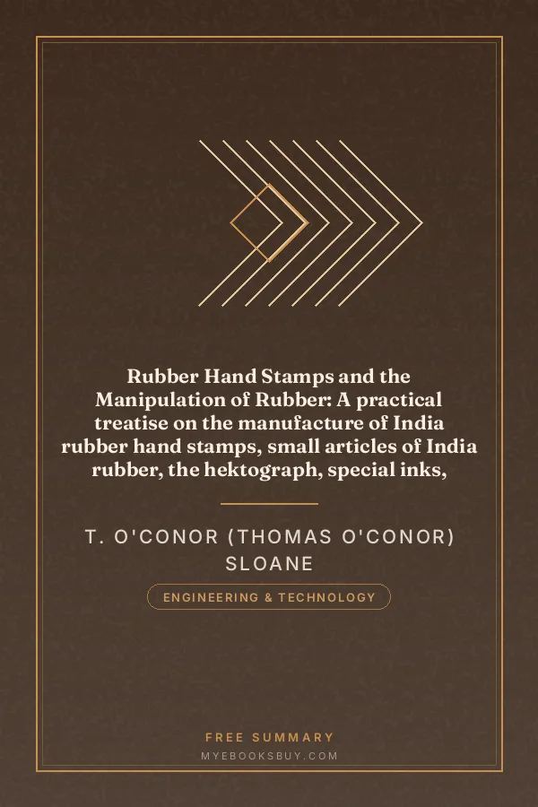 Cover of Rubber Hand Stamps and the Manipulation of Rubber: A practical treatise on the manufacture of India rubber hand stamps, small articles of India rubber, the hektograph, special inks, cements, and allied subjects