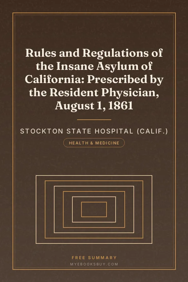 Cover of Rules and Regulations of the Insane Asylum of California: Prescribed by the Resident Physician, August 1, 1861