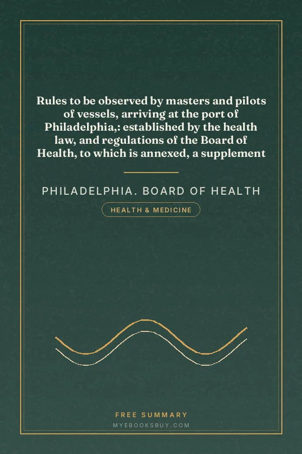 Cover of Rules to be observed by masters and pilots of vessels, arriving at the port of Philadelphia,: established by the health law, and regulations of the Board of Health, to which is annexed, a supplement to the health law, passed on the 2d day of April, 1821