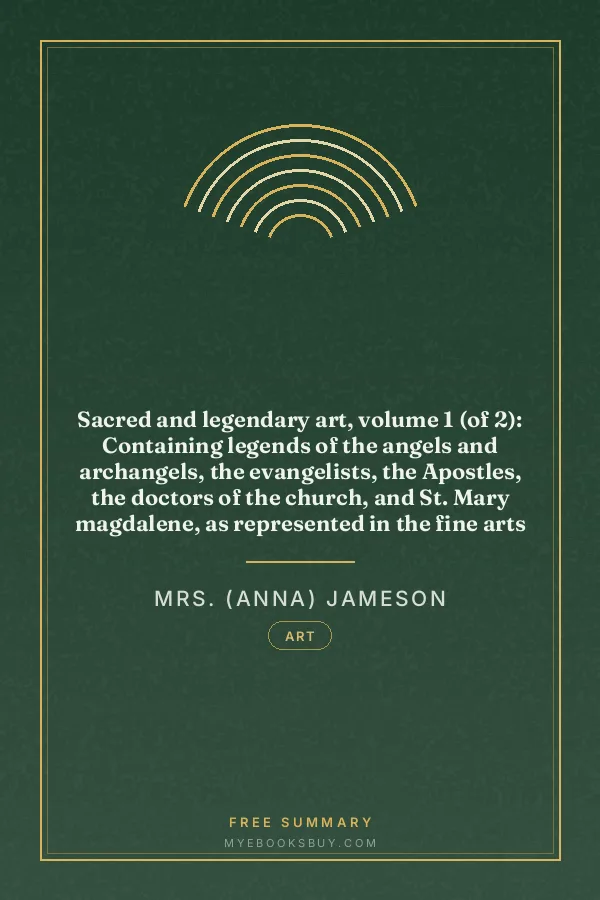 Cover of Sacred and legendary art, volume 1 (of 2): Containing legends of the angels and archangels, the evangelists, the Apostles, the doctors of the church, and St. Mary magdalene, as represented in the fine arts