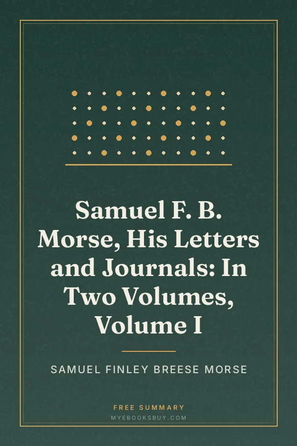 Cover of Samuel F. B. Morse, His Letters and Journals: In Two Volumes, Volume I