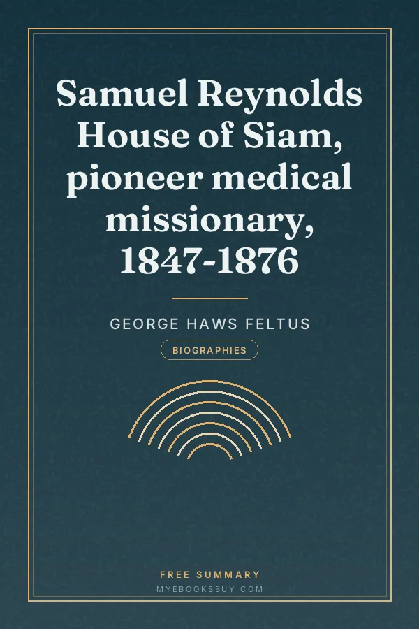 Cover of Samuel Reynolds House of Siam, pioneer medical missionary, 1847-1876