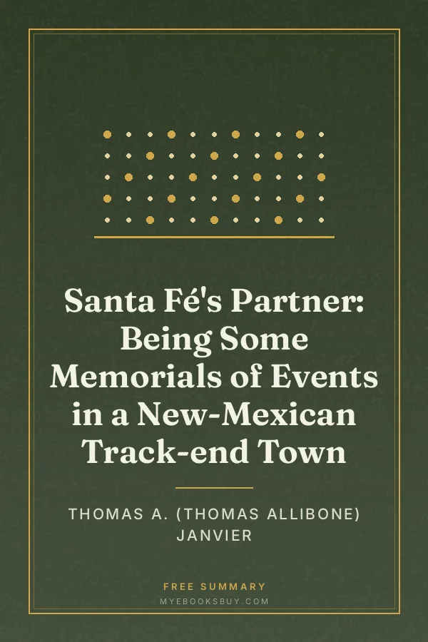 Cover of Santa Fé's Partner: Being Some Memorials of Events in a New-Mexican Track-end Town