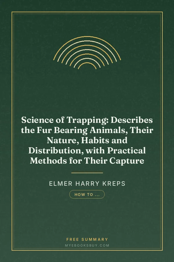 Cover of Science of Trapping: Describes the Fur Bearing Animals, Their Nature, Habits and Distribution, with Practical Methods for Their Capture