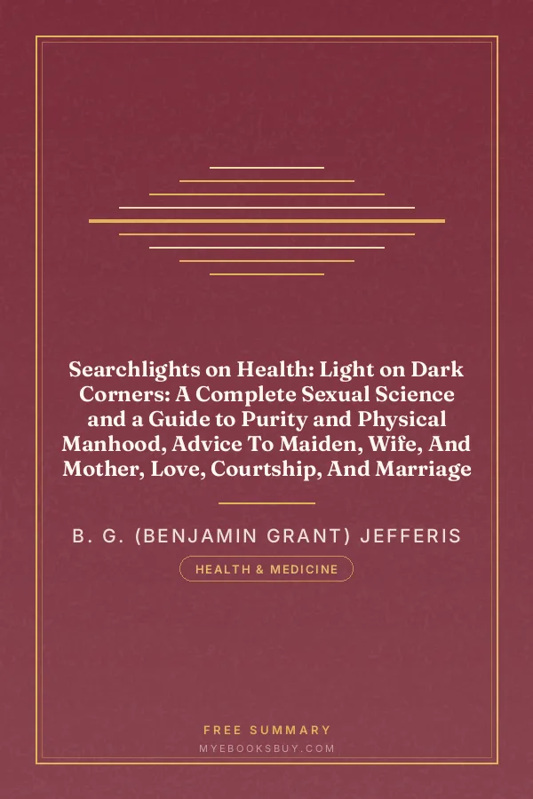 Cover of Searchlights on Health: Light on Dark Corners: A Complete Sexual Science and a Guide to Purity and Physical Manhood, Advice To Maiden, Wife, And Mother, Love, Courtship, And Marriage