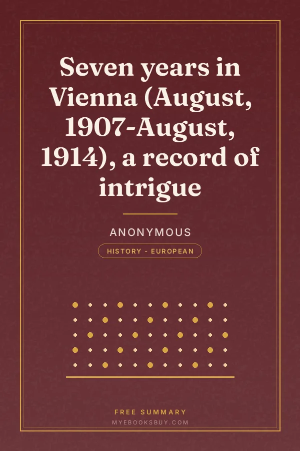 Cover of Seven years in Vienna (August, 1907-August, 1914), a record of intrigue
