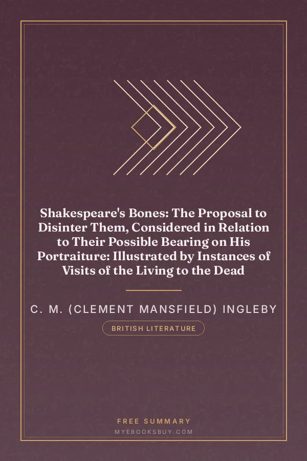 Cover of Shakespeare's Bones: The Proposal to Disinter Them, Considered in Relation to Their Possible Bearing on His Portraiture: Illustrated by Instances of Visits of the Living to the Dead