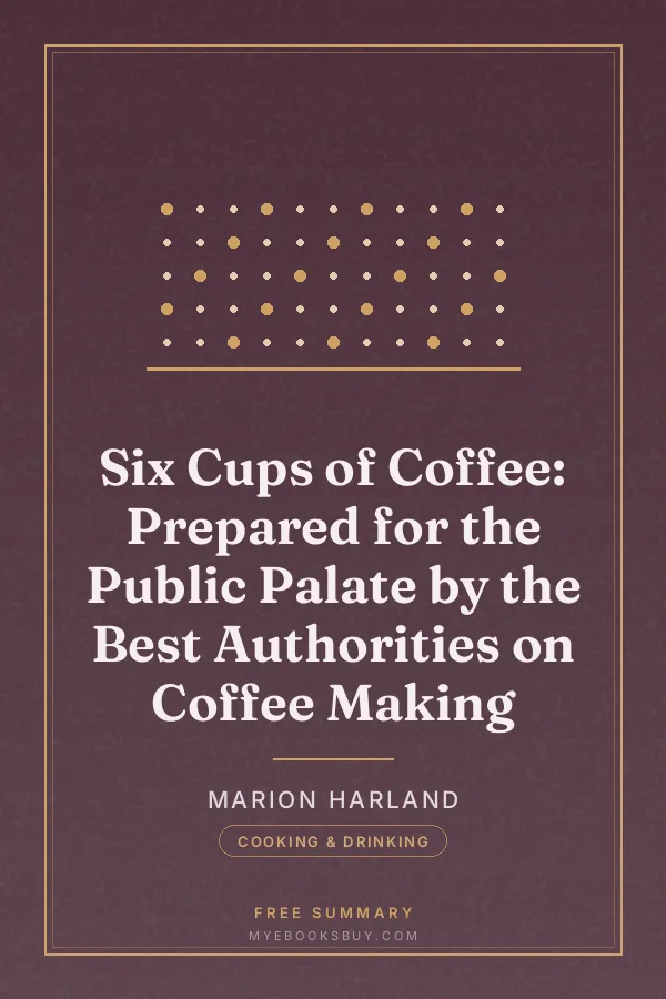 Cover of Six Cups of Coffee: Prepared for the Public Palate by the Best Authorities on Coffee Making