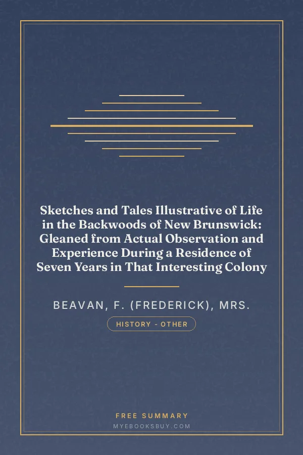 Cover of Sketches and Tales Illustrative of Life in the Backwoods of New Brunswick: Gleaned from Actual Observation and Experience During a Residence of Seven Years in That Interesting Colony