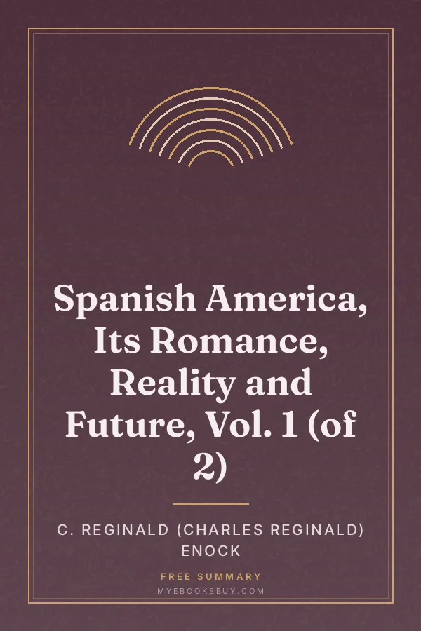Cover of Spanish America, Its Romance, Reality and Future, Vol. 1 (of 2)