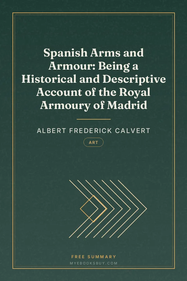 Cover of Spanish Arms and Armour: Being a Historical and Descriptive Account of the Royal Armoury of Madrid