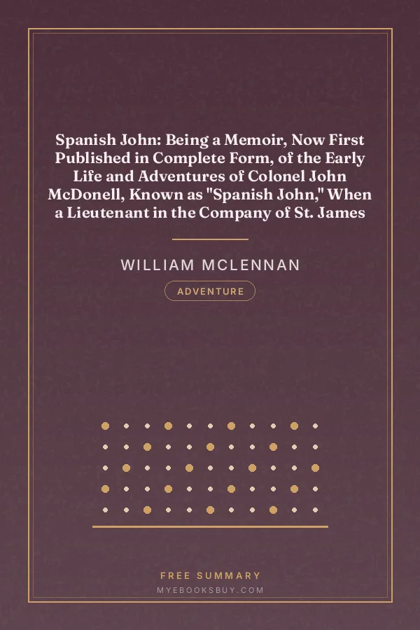 Cover of Spanish John: Being a Memoir, Now First Published in Complete Form, of the Early Life and Adventures of Colonel John McDonell, Known as "Spanish John," When a Lieutenant in the Company of St. James of the Regiment Irlandia, in the Service of the King of Spain Operating in Italy