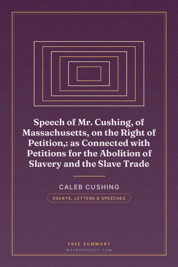 Cover of Speech of Mr. Cushing, of Massachusetts, on the Right of Petition,: as Connected with Petitions for the Abolition of Slavery and the Slave Trade
