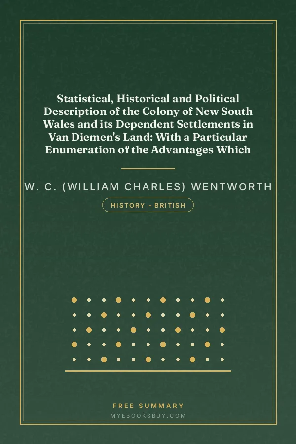 Cover of Statistical, Historical and Political Description of the Colony of New South Wales and its Dependent Settlements in Van Diemen's Land: With a Particular Enumeration of the Advantages Which These Colonies Offer for Emigration, and Their Superiority in Many Respects Over Those Possessed by the United States of America