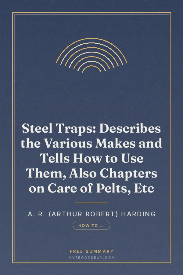 Cover of Steel Traps: Describes the Various Makes and Tells How to Use Them, Also Chapters on Care of Pelts, Etc