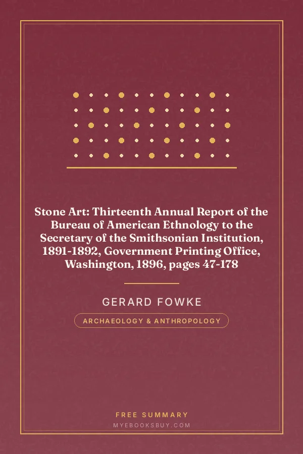Cover of Stone Art: Thirteenth Annual Report of the Bureau of American Ethnology to the Secretary of the Smithsonian Institution, 1891-1892, Government Printing Office, Washington, 1896, pages 47-178