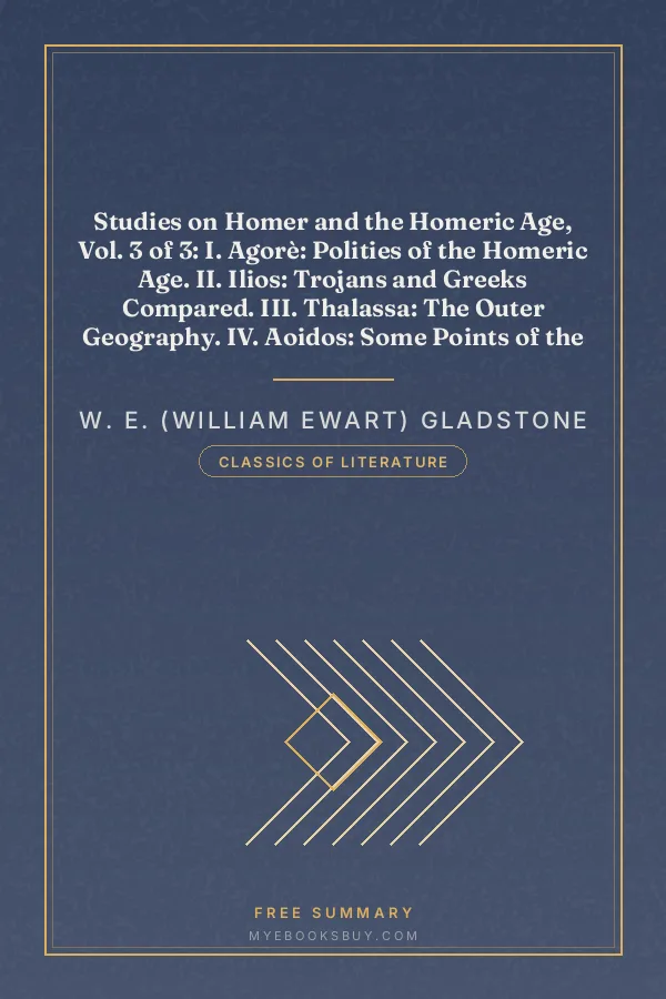 Cover of Studies on Homer and the Homeric Age, Vol. 3 of 3: I. Agorè: Polities of the Homeric Age. II. Ilios: Trojans and Greeks Compared. III. Thalassa: The Outer Geography. IV. Aoidos: Some Points of the Poetry of Homer