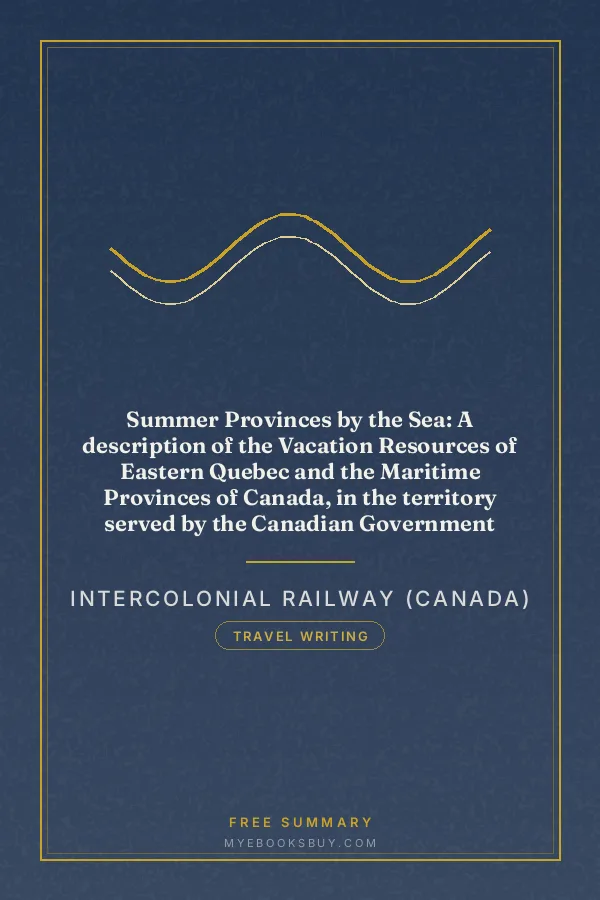 Cover of Summer Provinces by the Sea: A description of the Vacation Resources of Eastern Quebec and the Maritime Provinces of Canada, in the territory served by the Canadian Government Railways