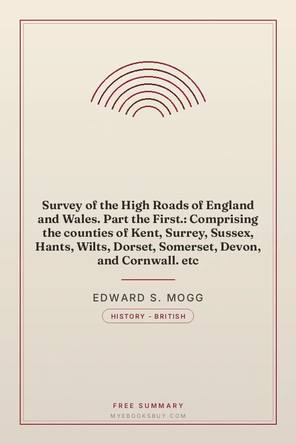 Cover of Survey of the High Roads of England and Wales. Part the First.: Comprising the counties of Kent, Surrey, Sussex, Hants, Wilts, Dorset, Somerset, Devon, and Cornwall. etc