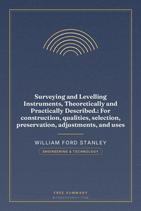 Cover of Surveying and Levelling Instruments, Theoretically and Practically Described.: For construction, qualities, selection, preservation, adjustments, and uses