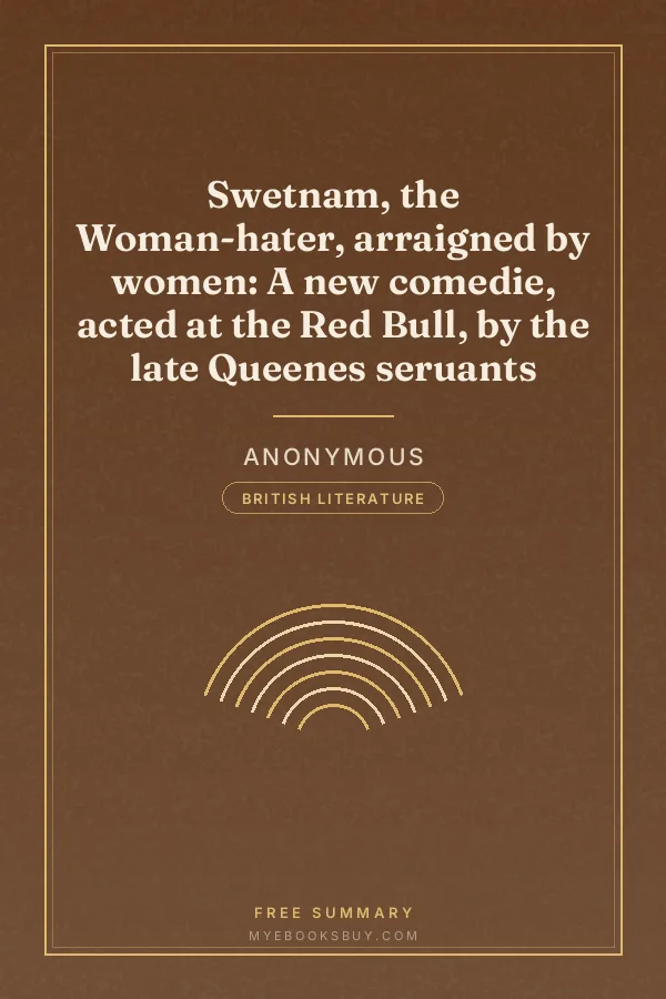 Cover of Swetnam, the Woman-hater, arraigned by women: A new comedie, acted at the Red Bull, by the late Queenes seruants