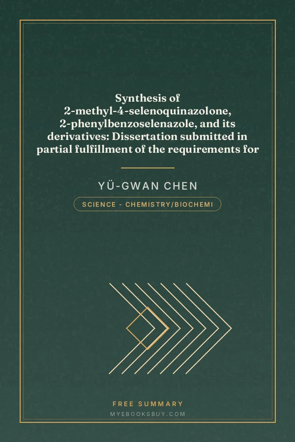 Cover of Synthesis of 2-methyl-4-selenoquinazolone, 2-phenylbenzoselenazole, and its derivatives: Dissertation submitted in partial fulfillment of the requirements for the degree of Doctor of Philosophy in the Faculty of Pure Science of Columbia University