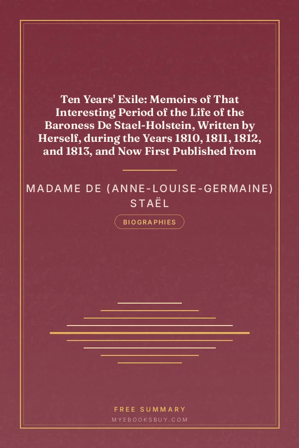 Cover of Ten Years' Exile: Memoirs of That Interesting Period of the Life of the Baroness De Stael-Holstein, Written by Herself, during the Years 1810, 1811, 1812, and 1813, and Now First Published from the Original Manuscript, by Her Son