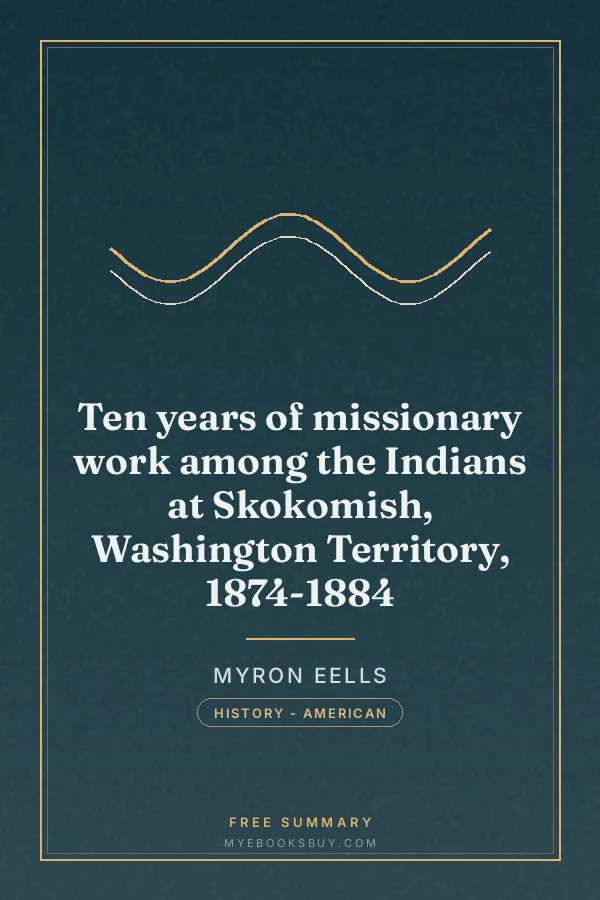 Cover of Ten years of missionary work among the Indians at Skokomish, Washington Territory, 1874-1884