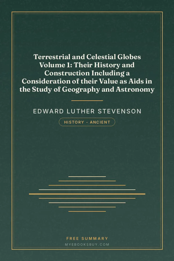 Cover of Terrestrial and Celestial Globes Volume 1: Their History and Construction Including a Consideration of their Value as Aids in the Study of Geography and Astronomy