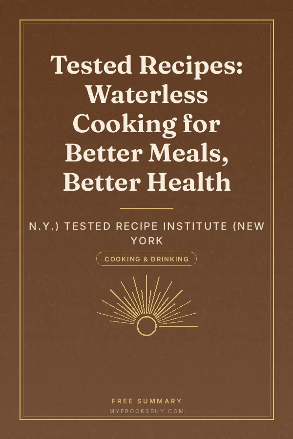 Cover of Tested Recipes: Waterless Cooking for Better Meals, Better Health