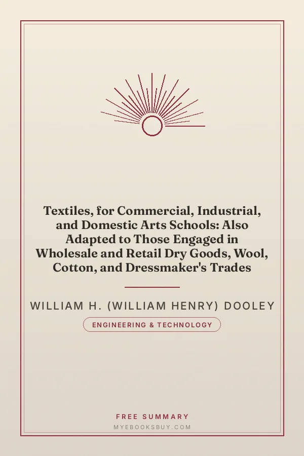 Cover of Textiles, for Commercial, Industrial, and Domestic Arts Schools: Also Adapted to Those Engaged in Wholesale and Retail Dry Goods, Wool, Cotton, and Dressmaker's Trades