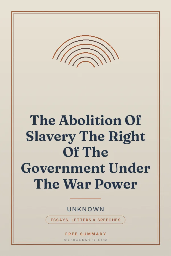 Cover of The Abolition Of Slavery The Right Of The Government Under The War Power