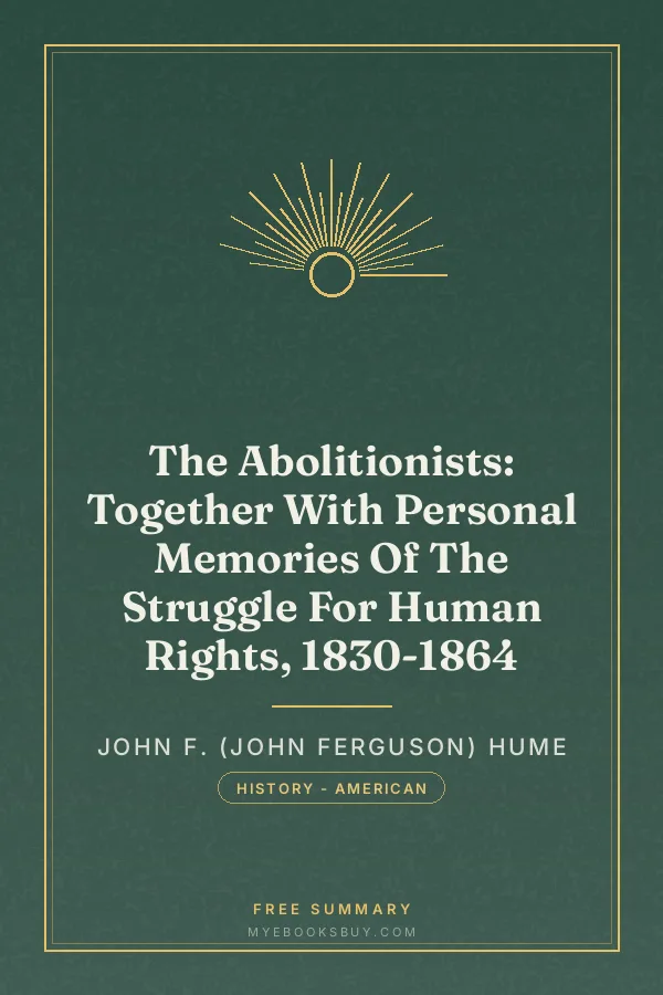 Cover of The Abolitionists: Together With Personal Memories Of The Struggle For Human Rights, 1830-1864