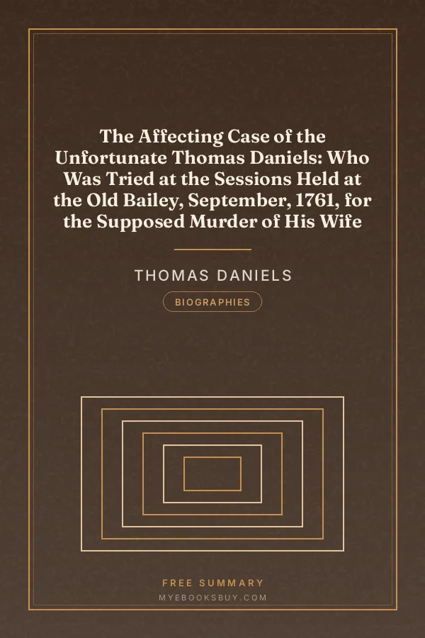 Cover of The Affecting Case of the Unfortunate Thomas Daniels: Who Was Tried at the Sessions Held at the Old Bailey, September, 1761, for the Supposed Murder of His Wife