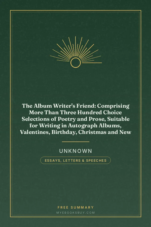Cover of The Album Writer's Friend: Comprising More Than Three Hundred Choice Selections of Poetry and Prose, Suitable for Writing in Autograph Albums, Valentines, Birthday, Christmas and New Year Cards