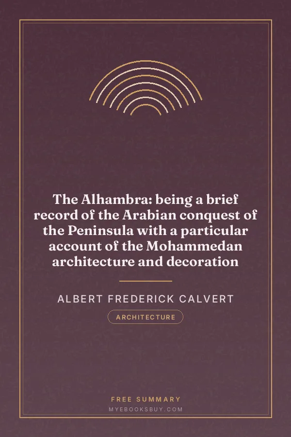 Cover of The Alhambra: being a brief record of the Arabian conquest of the Peninsula with a particular account of the Mohammedan architecture and decoration