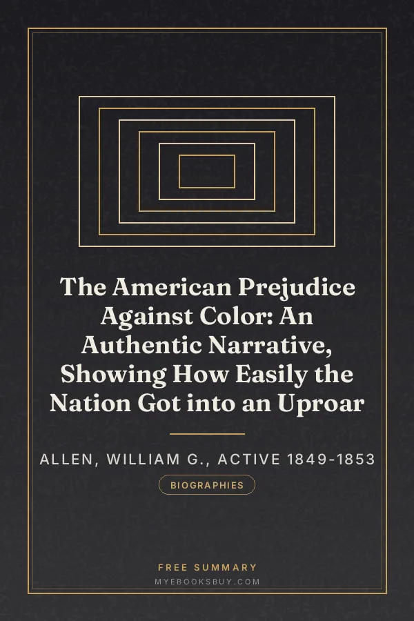 Cover of The American Prejudice Against Color: An Authentic Narrative, Showing How Easily the Nation Got into an Uproar